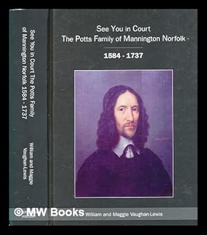Seller image for See you in court : the Potts family of Mannington Norfolk / William and Maggie Vaughan-Lewis for sale by MW Books Ltd.