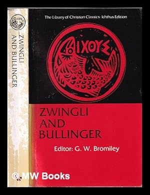 Image du vendeur pour Zwingli and Bullinger / selected translations with introductions and notes by G.W. Bromiley mis en vente par MW Books Ltd.