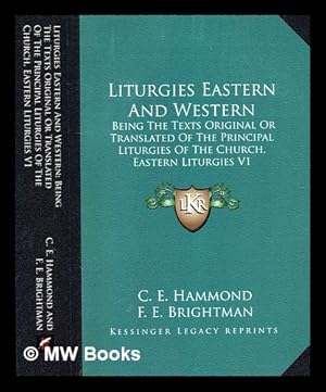 Image du vendeur pour Liturgies, Eastern and Western: being the texts original or translated of the principal liturgies of the Church Edited with introductions and appendices by F.E. Brightman on the basis of the former work by C.E. Hammond mis en vente par MW Books Ltd.