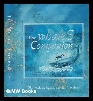 Seller image for The whales companion : the whale in legend, art and literature / edited by Ariana Klepac for sale by MW Books Ltd.