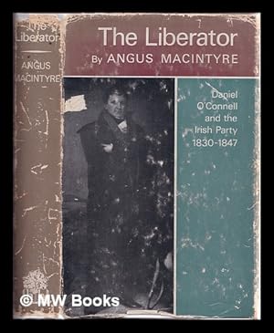 Seller image for The Liberator : Daniel O'Connell and the Irish party, 1830-1847 / by Angus Macintyre for sale by MW Books Ltd.