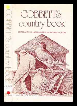 Bild des Verkufers fr Cobbett's Country book : an anthology of William Cobbett's writings on country matters / selected and with an introduction by Richard Ingrams ; illustrated by Bert Kitchen zum Verkauf von MW Books Ltd.