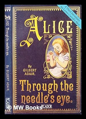 Bild des Verkufers fr Alice Through the Needle's Eye : A Third Adventure for Lewis Carroll's Alice zum Verkauf von MW Books Ltd.
