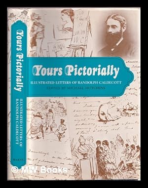 Imagen del vendedor de Yours pictorially : illustrated letters of Randolph Caldecott / edited by Michael Hutchins a la venta por MW Books Ltd.
