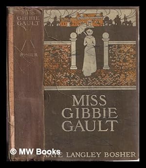 Seller image for Miss Gibbie Gault : a story / by Kate Langley Bosher . ; frontispiece by Harriet Roosevelt Richards for sale by MW Books Ltd.