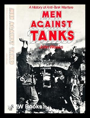 Seller image for Men against tanks : a history of anti-tank warfare / [by] John Weeks for sale by MW Books Ltd.