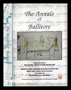 Seller image for The annals of Ballitore: being a compilation of Mary Leadbeater's Annals of Ballitore, and Betsy Shackleton's Ballitore & its inhabitants seventy years ago / compiled and edited by Mario Corrigan, Michael Kavanagh and Karel Kiely for sale by MW Books Ltd.