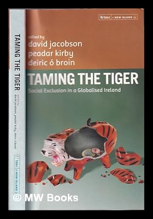 Imagen del vendedor de Taming the tiger: social exclusion in a globalised Ireland / edited by David Jacobson, Peadar Kirby and Deiric  Broin a la venta por MW Books Ltd.