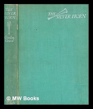 Seller image for The silver horn: : sporting tales of John Weatherford / by Gordon Grand; with an appreciation by E. OE. Somerville . drawings by K. F. Barker for sale by MW Books Ltd.