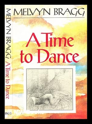 Image du vendeur pour A time to dance / a novel by Melvyn Bragg mis en vente par MW Books Ltd.