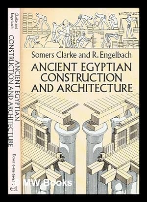 Seller image for Ancient Egyptian construction and architecture / by Somers Clarke and R. Engelbach for sale by MW Books Ltd.