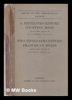 Imagen del vendedor de A Fifteenth-century courtesy book / ed. from the ms. by R.W. Chambers . and two fifteenth-century Franciscan rules, ed. from the ms. by Walter W. Seton a la venta por MW Books Ltd.