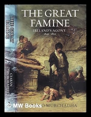 Seller image for The great famine : Ireland's agony, 1845-1852 / Ciarn  Murchadha for sale by MW Books Ltd.