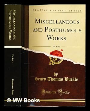 Immagine del venditore per Miscellaneous and Posthumous Works of Henry Thomas Buckle: edited with a biographical notice by Helen Taylor: vol. I venduto da MW Books Ltd.