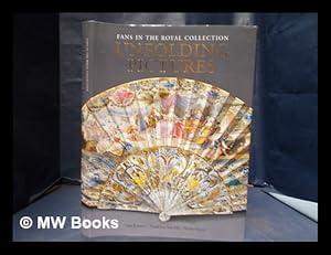 Imagen del vendedor de Unfolding pictures: fans in the Royal Collection / Jane Roberts, Prudence Sutcliffe and Susan Mayor a la venta por MW Books Ltd.