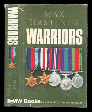 Imagen del vendedor de Warriors : extraordinary tales from the battlefield / Max Hastings a la venta por MW Books Ltd.