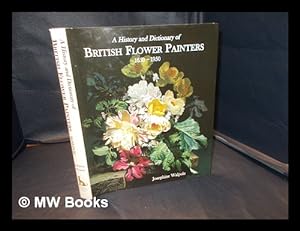 Imagen del vendedor de A history and dictionary of British flower painters, 1650-1950 / Josephine Walpole a la venta por MW Books Ltd.
