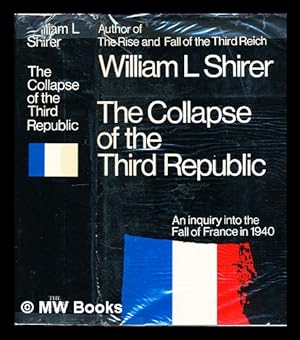 Bild des Verkufers fr The collapse of the Third Republic : an inquiry into the fall of France in 1940 / by William L. Shirer zum Verkauf von MW Books Ltd.