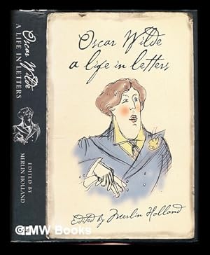 Image du vendeur pour Oscar Wilde : a life in letters / selected and edited by Merlin Holland mis en vente par MW Books Ltd.