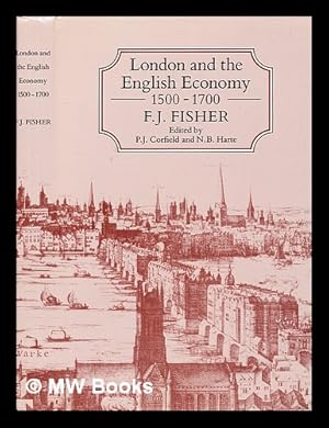 Imagen del vendedor de London and the English economy, 1500-1700 : collected essays / F. J. Fisher ; edited by P. J. Corfield and N. B. Harte a la venta por MW Books Ltd.