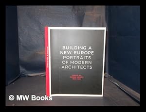Seller image for Building a new Europe: portraits of modern architects / essays by George Nelson, 1935-36; introduction by Kurt W. Forster; foreword by Robert A. M. Stern for sale by MW Books Ltd.