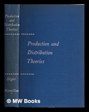 Imagen del vendedor de Production and distribution theories : the formative period / [by] George J. Stigler a la venta por MW Books Ltd.