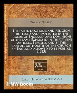 Imagen del vendedor de [The Faith, Doctrine, and Religion, professed, and protected in the realme of England, etc. [The preface signed: Thomas Rogers.]] a la venta por MW Books Ltd.