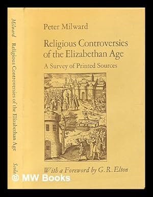 Bild des Verkufers fr Religious controversies of the Elizabethan age : a survey of printed sources / (by) Peter Milward ; with a foreword by G.R. Elton zum Verkauf von MW Books Ltd.