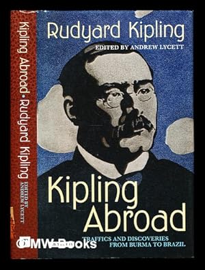Seller image for Kipling abroad : traffics and discoveries from Burma to Brazil / Rudyard Kipling ; introduced and edited by Andrew Lycett for sale by MW Books Ltd.