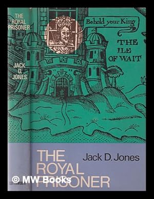 Imagen del vendedor de The royal prisoner: Charles I at Carisbrooke / [by] Jack D. Jones a la venta por MW Books Ltd.