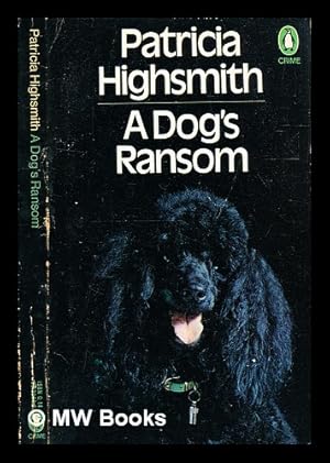 Seller image for A dog's ransom / [by] Patricia Highsmith for sale by MW Books Ltd.