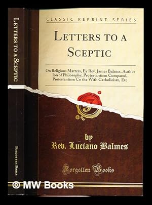 Immagine del venditore per Letters to a Sceptic on Religious Matters by Rev. James Balmes: translated from the Spanish by Rev. William M'Donald venduto da MW Books Ltd.