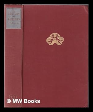 Image du vendeur pour A century of writers, 1855-1955: a centenary volume / chosen by D. M. Low & others. With an introd. by Oliver Warner mis en vente par MW Books Ltd.