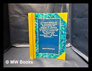 Seller image for A critical history of the Athanasian creed. : Representing the opinions of antients and moderns concerning it: with an account of the manuscripts, versions, and comments, and such other particulars as are of moment for the determining the age, and author, and value of it, and the time of its reception in the Christian churches. / By Daniel Waterland. D.D. chancellor of the Church of York, and chaplain in ordinary to His Majesty for sale by MW Books Ltd.