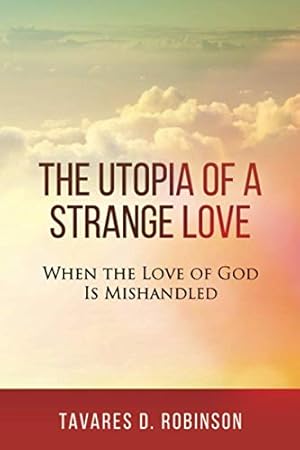Seller image for The Utopia of a Strange Love: When the Love of God is Mishandled for sale by Redux Books