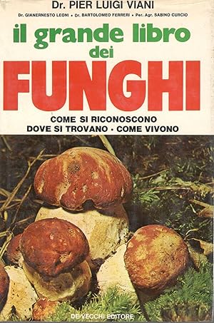 Il grande libro dei funghi. Come si riconoscono, dove si trovano, come vivono