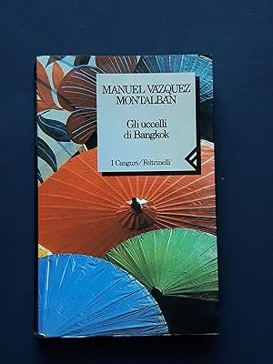 Vazquez Montalban Manuel, Gli uccelli di Bangkok, Feltrinelli, 1990 - I
