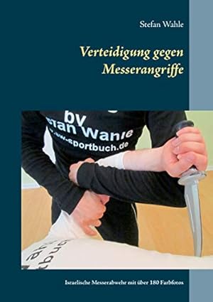 Immagine del venditore per Verteidigung gegen Messerangriffe: Israelische Messerabwehr mit über 180 Farbfotos (German Edition) venduto da Redux Books