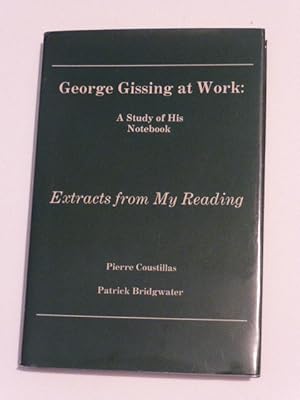 George Gissing at Work: A Study of His Notebook Extracts from My Reading