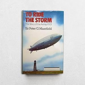 Seller image for To Ride The Storm: The Story Of The Airship R.101: Presentation Copy for sale by Hornseys