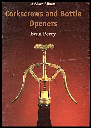 Seller image for Shire Publication - Corkscrews and Bottle Openers by Evan Perry 1998 No.59 in Shire Album Series for sale by Artifacts eBookstore