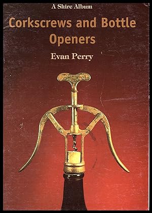 Immagine del venditore per Shire Publication - Corkscrews and Bottle Openers by Evan Perry 1998 No.59 in Shire Album Series venduto da Artifacts eBookstore