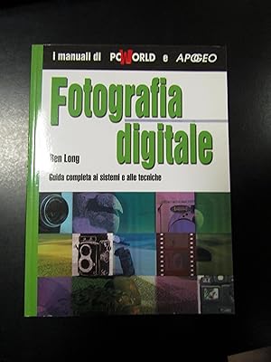 Long Ben. Fotografia digitale. Guida completa ai sistemi e alle tecniche. Apogeo 2004.