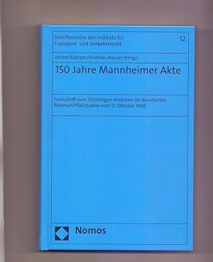 Bild des Verkufers fr 150 Jahre Mannheimer Akte : Festschrift zum 150jhrigen Bestehen der Revidierten Rheinschifffahrtsakte vom 17. Oktober 1868. Prof. Dr. Hiram Kmper/ Prof. Dr. Andreas Maurer (Hrsg.) / Universitt Mannheim. Institut fr Transport- und Verkehrsrecht: Schriftenreihe des Instituts fr Transport- und Verkehrsrecht ; Band 12 zum Verkauf von Die Wortfreunde - Antiquariat Wirthwein Matthias Wirthwein