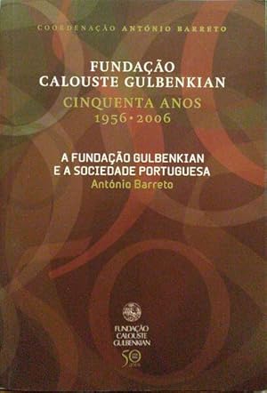 FUNDAÇÃO CALOUSTE GULBENKIAN, CINQUENTA ANOS 1956-2006, A FUNDAÇÃO GULBENKIAN E A SOCIEDADE PORTU...