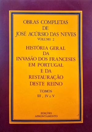 HISTÓRIA GERAL DA INVASÃO DOS FRANCESES EM PORTUGAL E DA RESTAURAÇÃO DESTE REINO. TOMOS III, IV E V.