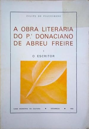 A OBRA LITERÁRIA DO P.? DONACIANO DE ABREU FREIRE. [4 VOLUMES]