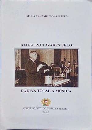 MAESTRO TAVARES BELO: DÁDIVA TOTAL À MÚSICA.