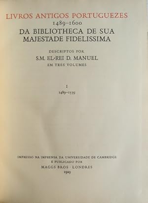 LIVROS ANTIGOS PORTUGUEZES 1489-1600, DA BIBLIOTHECA DE SUA MAGESTADE FIDELISSIMA.