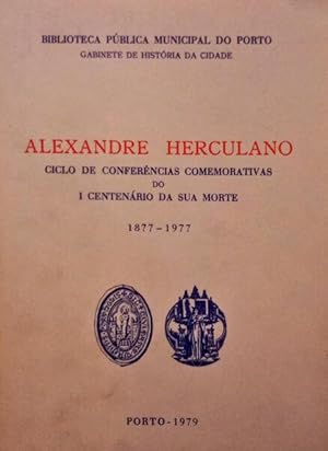 ALEXANDRE HERCULANO, CICLO DE CONFERÊNCIAS COMEMORATIVAS DO I CENTENÁRIO DA SUA MORTE 1877-1977.